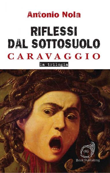 Riflessi dal sottosuolo – Caravaggio, la trilogia